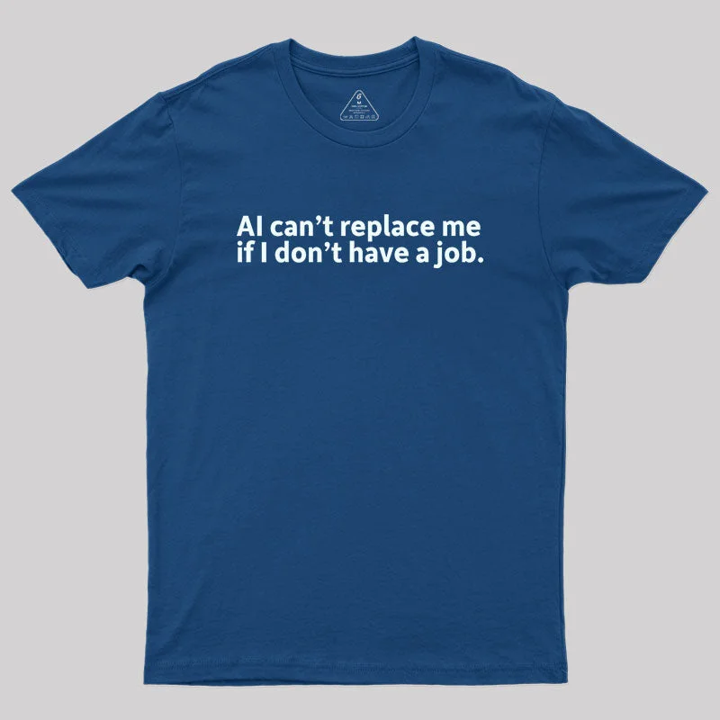 AI can't replace me Geek T-Shirt