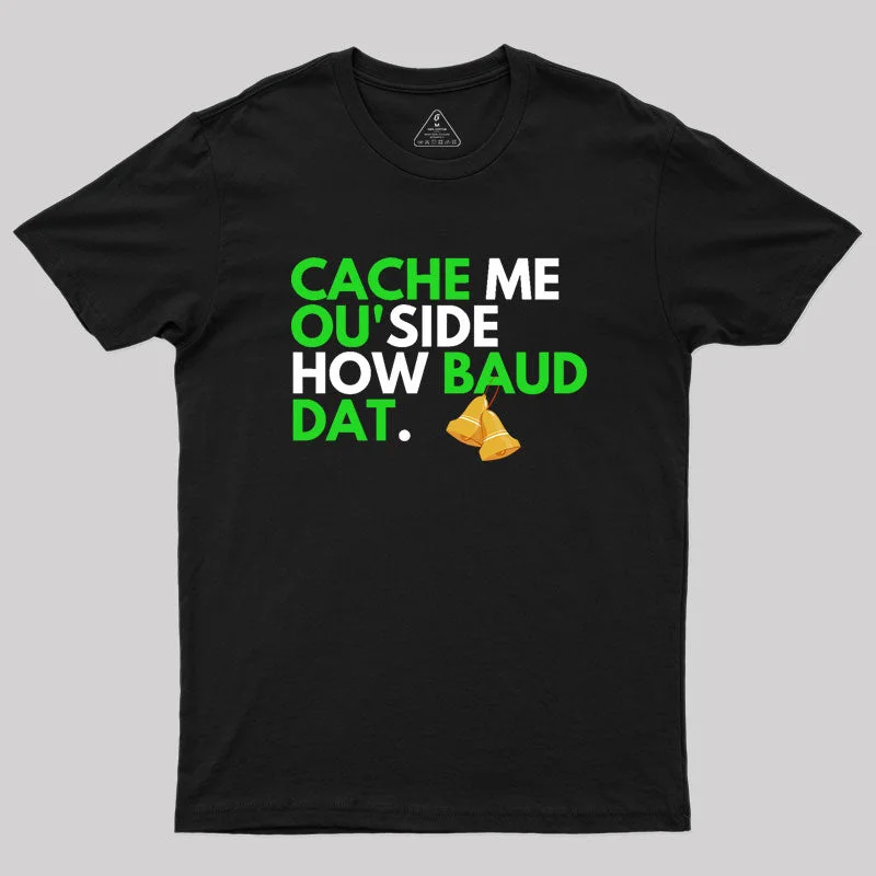 Cache Me OU'side How Baud Dat Geek T-Shirt