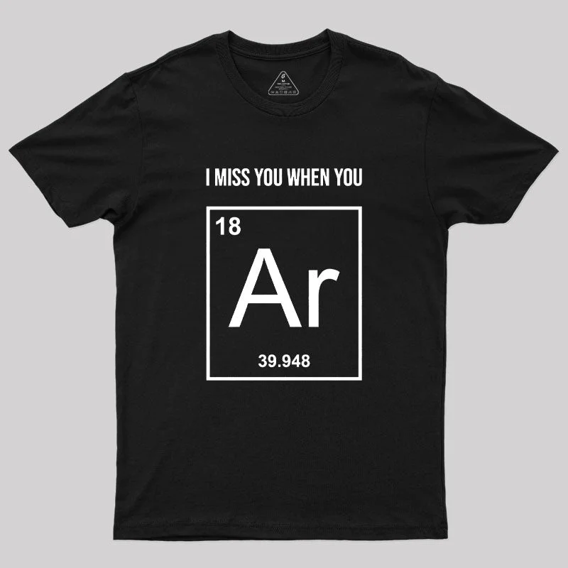 I Miss You When You Geek T-Shirt