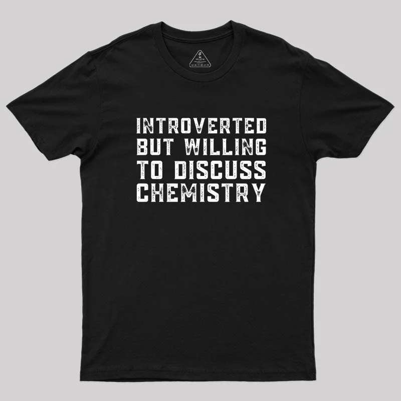 Introverted but Willing to Discuss Chemistry Geek T-Shirt