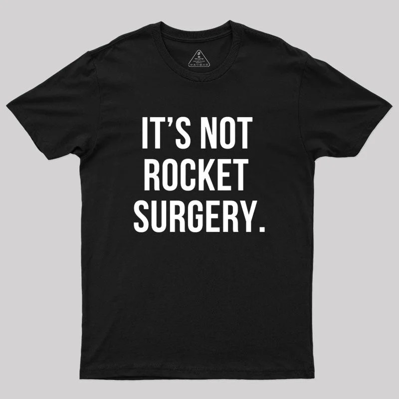 It's not Rocket Surgery Geek T-Shirt