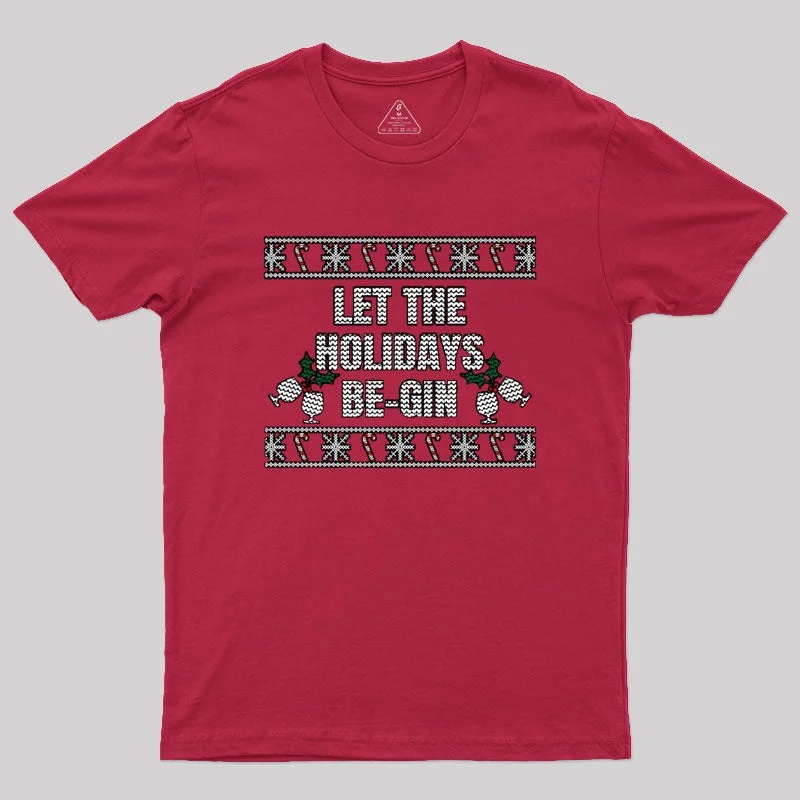 Let The Holidays Be-gin T-Shirt