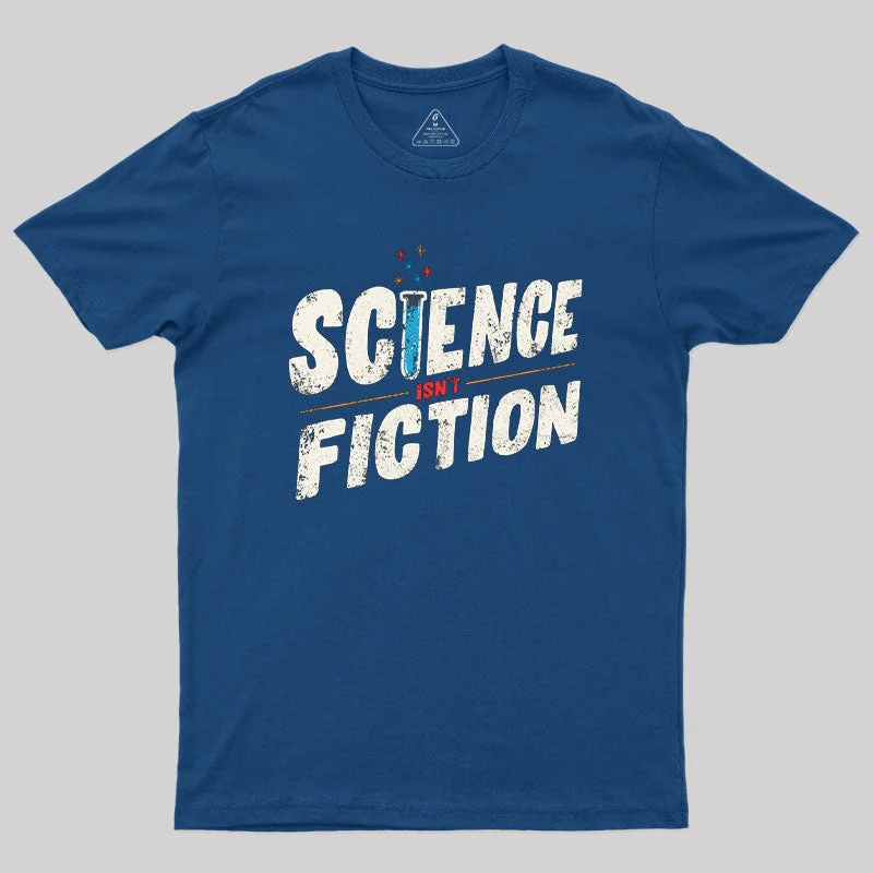 Science Isn't Fiction Geek T-Shirt