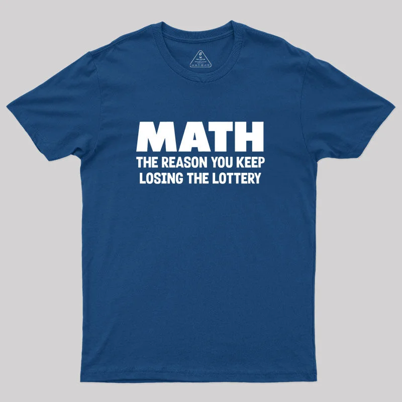 The Reason You Keep Losing The Lottery Geek T-Shirt