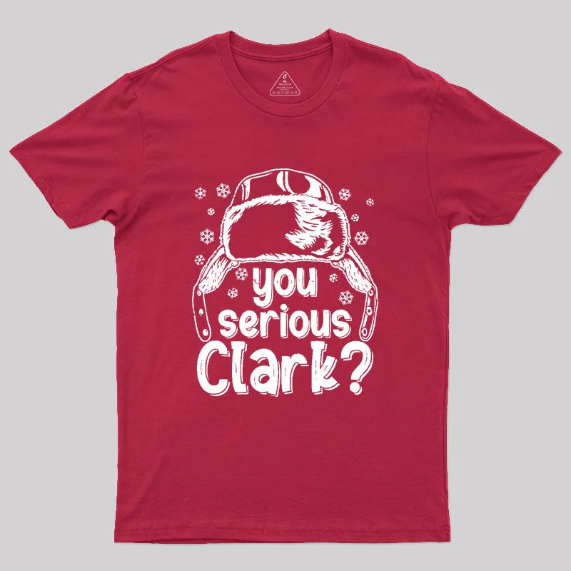 You Serious Clark? Geek T-Shirt