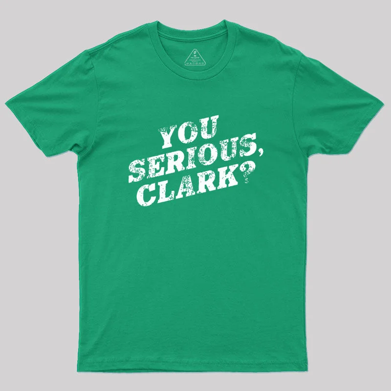 You Serious, Clark T-Shirt